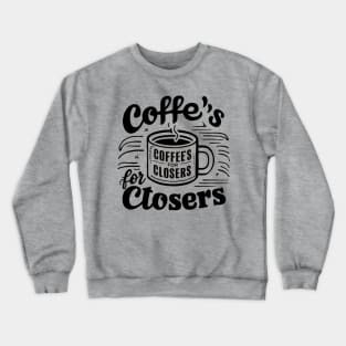 Coffee's for closers Crewneck Sweatshirt